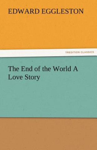 Kniha End of the World a Love Story Edward Eggleston