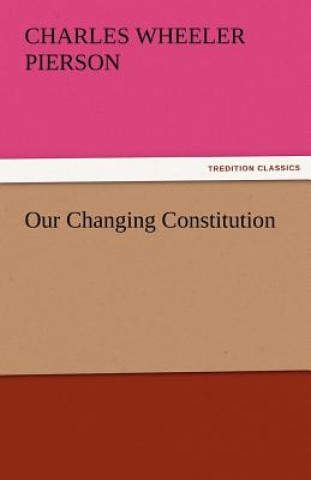 Βιβλίο Our Changing Constitution Charles Wheeler Pierson
