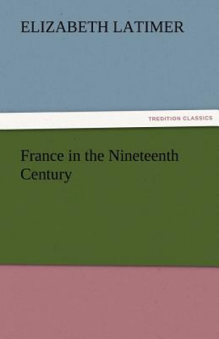 Книга France in the Nineteenth Century Elizabeth Latimer