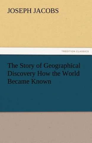 Kniha Story of Geographical Discovery How the World Became Known Joseph Jacobs