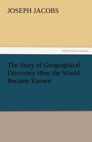 Książka Story of Geographical Discovery How the World Became Known Joseph Jacobs