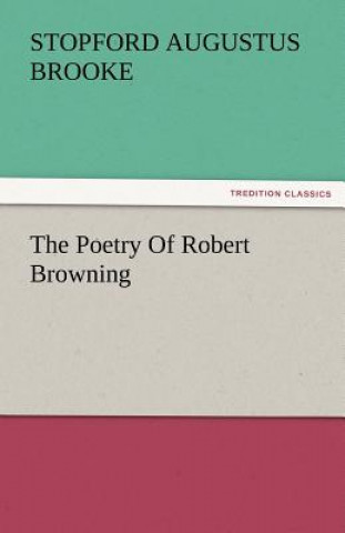 Book Poetry of Robert Browning Stopford Augustus Brooke