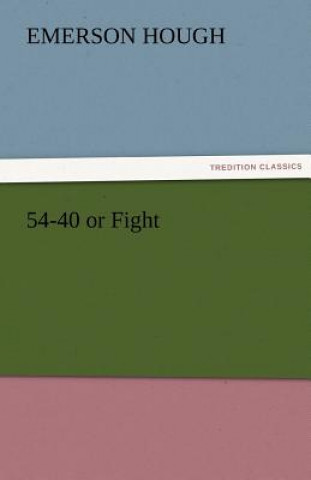 Carte 54-40 or Fight Emerson Hough