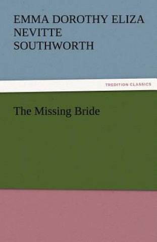 Książka Missing Bride Emma Dorothy Eliza Nevitte Southworth