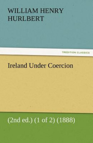 Book Ireland Under Coercion (2nd Ed.) (1 of 2) (1888) William Henry Hurlbert