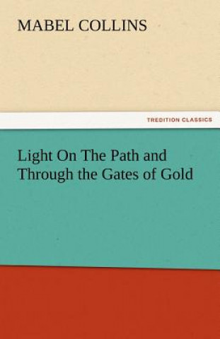 Könyv Light on the Path and Through the Gates of Gold Mabel Collins