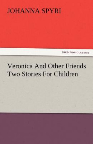 Kniha Veronica and Other Friends Two Stories for Children Johanna Spyri