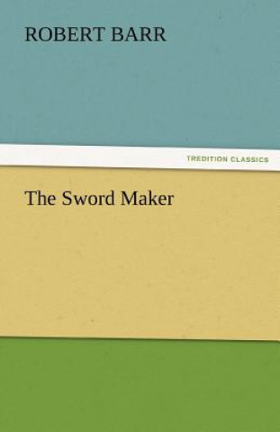 Knjiga Sword Maker Robert Barr