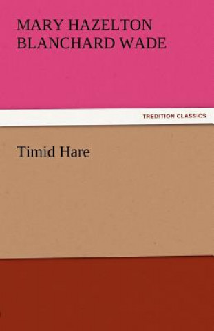 Kniha Timid Hare Mary Hazelton Blanchard Wade