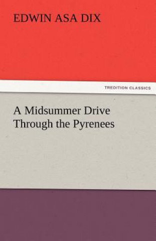 Kniha Midsummer Drive Through the Pyrenees Edwin Asa Dix