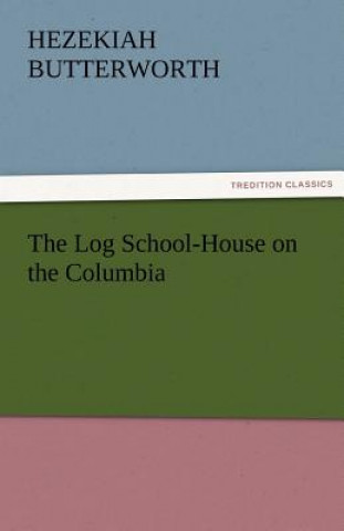 Carte Log School-House on the Columbia Hezekiah Butterworth