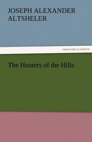 Carte Hunters of the Hills Joseph A. Altsheler