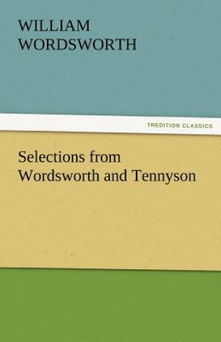 Książka Selections from Wordsworth and Tennyson William Wordsworth