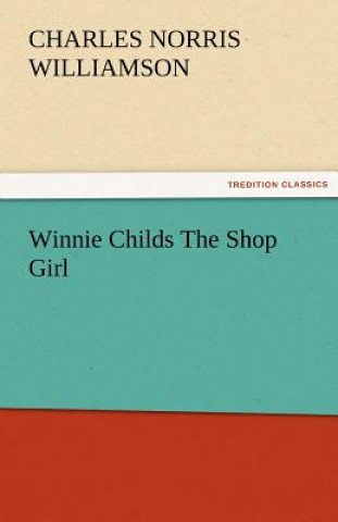 Книга Winnie Childs the Shop Girl Charles Norris Williamson