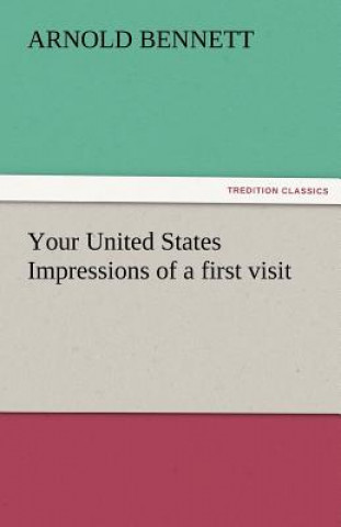 Carte Your United States Impressions of a First Visit Arnold Bennett
