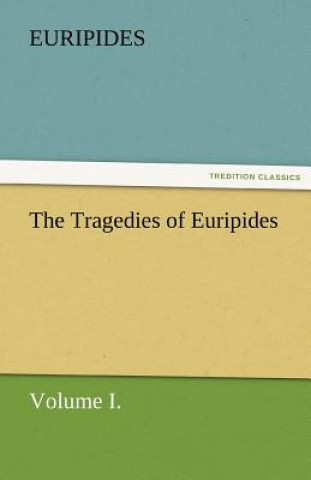 Könyv Tragedies of Euripides, Volume I. uripides
