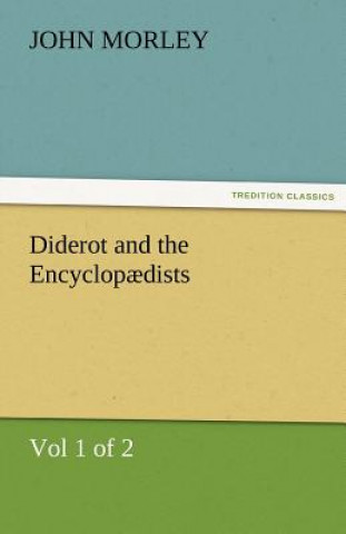 Carte Diderot and the Encyclopaedists (Vol 1 of 2) John Morley