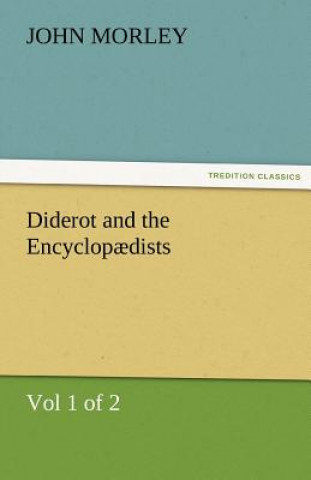 Book Diderot and the Encyclopaedists (Vol 1 of 2) John Morley