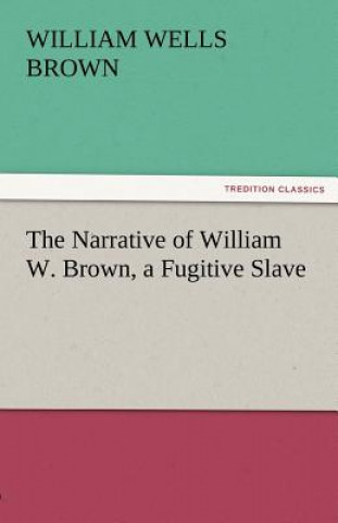 Libro Narrative of William W. Brown, a Fugitive Slave William Wells Brown