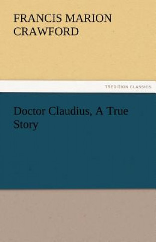 Książka Doctor Claudius, A True Story Francis Marion Crawford