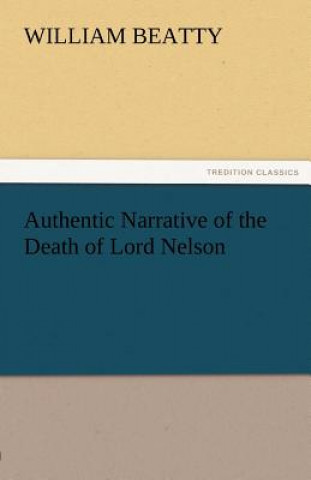 Książka Authentic Narrative of the Death of Lord Nelson William Beatty