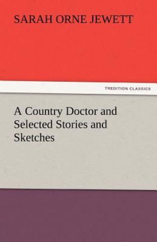 Könyv Country Doctor and Selected Stories and Sketches Sarah Orne Jewett