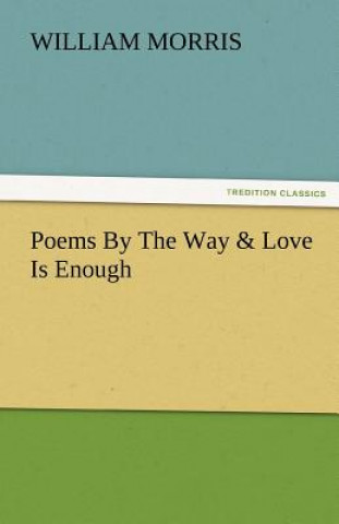 Book Poems by the Way & Love Is Enough William Morris