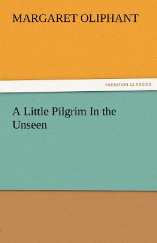 Carte Little Pilgrim in the Unseen Margaret Oliphant
