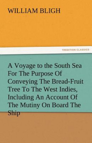 Carte Voyage to the South Sea for the Purpose of Conveying the Bread-Fruit Tree to the West Indies, Including an Account of the Mutiny on Board the Ship William Bligh