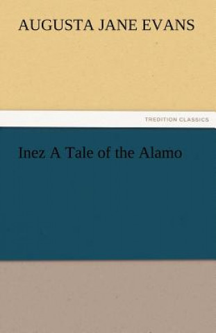 Kniha Inez a Tale of the Alamo Augusta Jane Evans