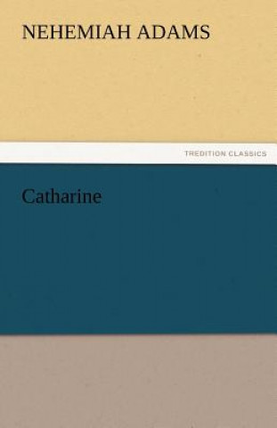 Kniha Catharine Nehemiah Adams