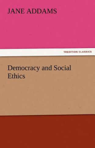 Kniha Democracy and Social Ethics Jane Addams