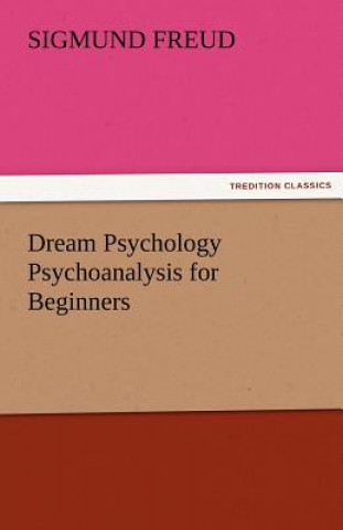 Книга Dream Psychology Psychoanalysis for Beginners Sigmund Freud