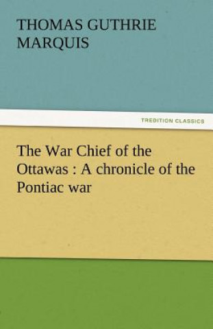 Könyv War Chief of the Ottawas Thomas Guthrie Marquis
