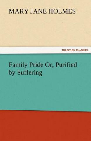 Carte Family Pride Or, Purified by Suffering Mary Jane Holmes