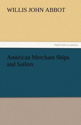 Carte American Merchant Ships and Sailors Willis J. (Willis John) Abbot
