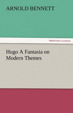 Carte Hugo a Fantasia on Modern Themes Arnold Bennett
