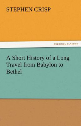 Carte Short History of a Long Travel from Babylon to Bethel Stephen Crisp