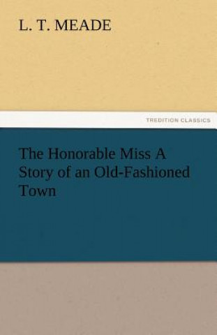 Carte Honorable Miss a Story of an Old-Fashioned Town L. T. Meade
