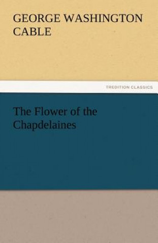 Buch Flower of the Chapdelaines George Washington Cable