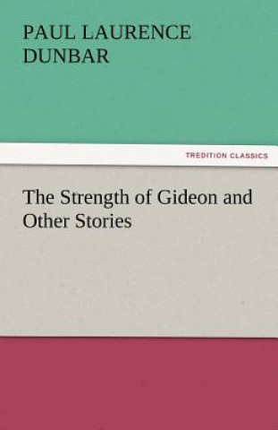 Knjiga Strength of Gideon and Other Stories Paul Laurence Dunbar