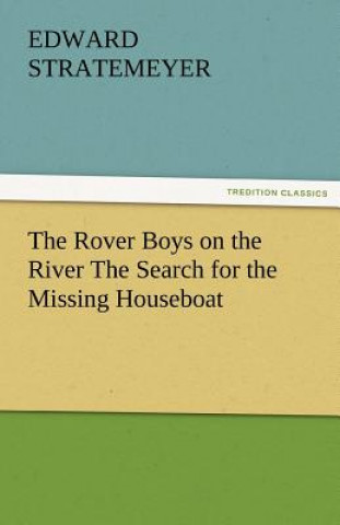 Carte Rover Boys on the River the Search for the Missing Houseboat Edward Stratemeyer