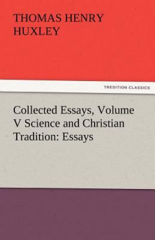 Kniha Collected Essays, Volume V Science and Christian Tradition Thomas Henry Huxley