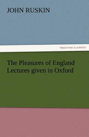 Книга Pleasures of England Lectures Given in Oxford John Ruskin