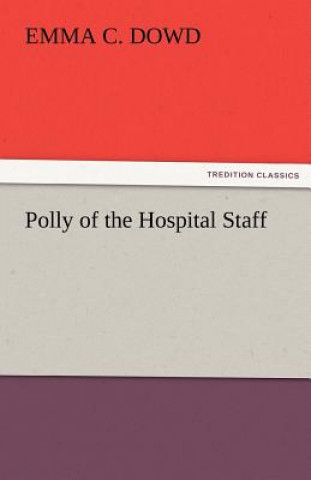 Könyv Polly of the Hospital Staff Emma C. Dowd