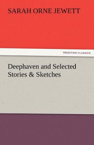 Kniha Deephaven and Selected Stories & Sketches Sarah Orne Jewett