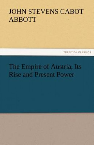 Książka Empire of Austria, Its Rise and Present Power John St. C. Abbott