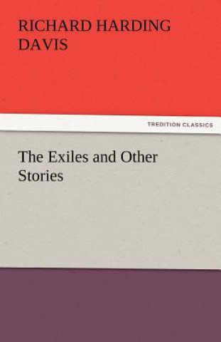 Könyv Exiles and Other Stories Richard Harding Davis