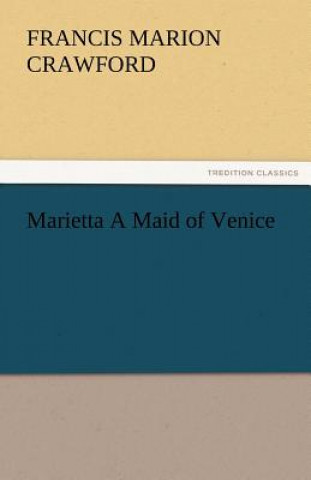 Carte Marietta a Maid of Venice Francis Marion Crawford