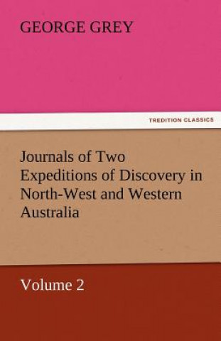 Buch Journals of Two Expeditions of Discovery in North-West and Western Australia, Volume 2 George Grey